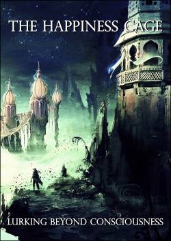 The Happiness Cage : Lurking Beyond Consciousness